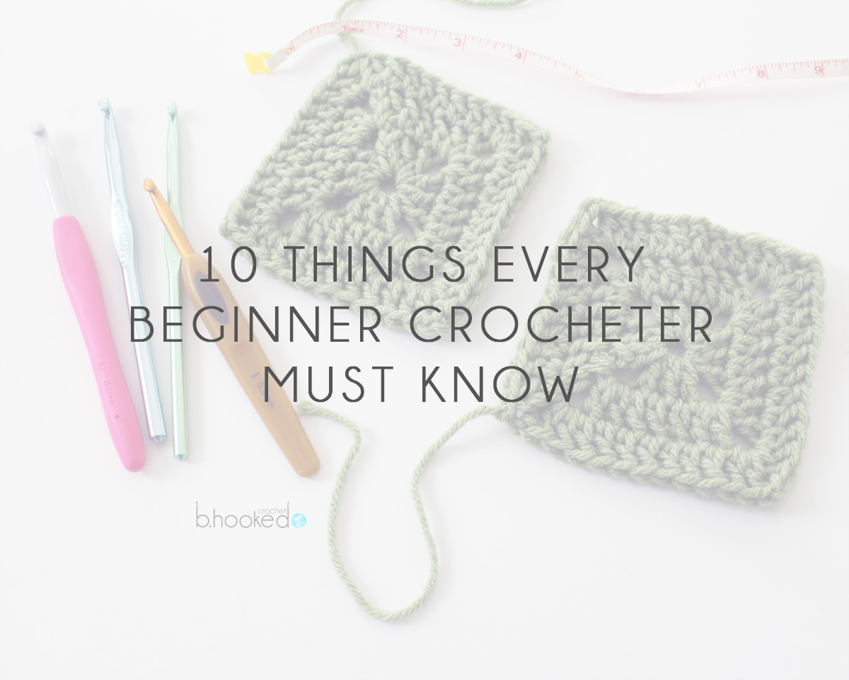 10 Things Every Beginner Crocheter Must Know