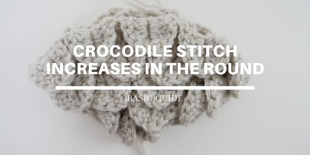 The Basics of Crocodile Stitch Increases in the Round